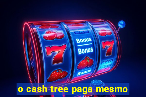 o cash tree paga mesmo